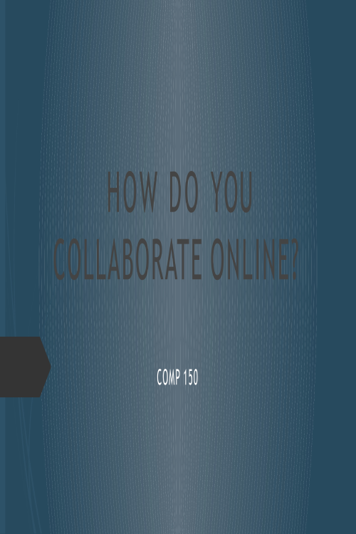 COMP 150 Week 8 Discussion; How do you collaborate Online